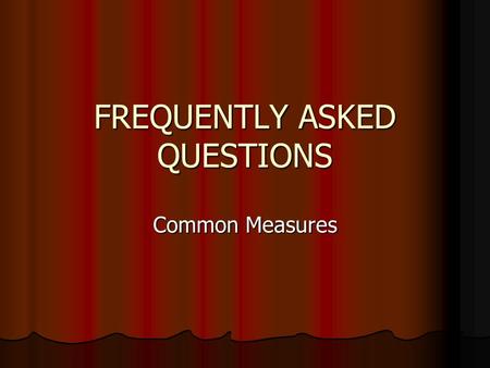 FREQUENTLY ASKED QUESTIONS Common Measures. When did common measures become effective? Common measures became effective for W-P on 7/1/05.