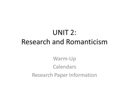 UNIT 2: Research and Romanticism Warm-Up Calendars Research Paper Information.