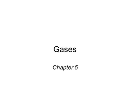 Gases Chapter 5. Substances that exist as gases Elements that exist as gases at 25 0 C and 1 atmosphere.