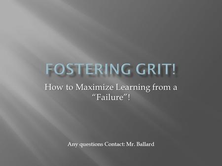 How to Maximize Learning from a “Failure”! Any questions Contact: Mr. Ballard.