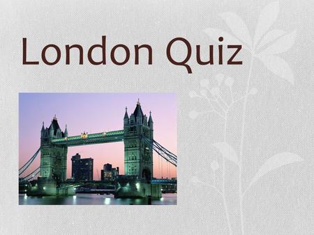 London Quiz. Who gave London its first name? a)The Egyptians b)The Greeks c)The Romans.