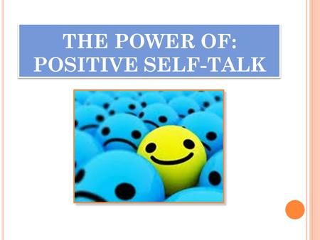 THE POWER OF: POSITIVE SELF-TALK. We aren’t born with self- esteem, so that means we can change it ! (if it’s low) We aren’t born with self- esteem, so.