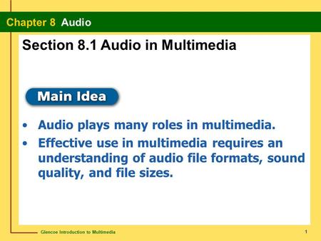 Glencoe Introduction to Multimedia Chapter 8 Audio 1 Section 8.1 Audio in Multimedia Audio plays many roles in multimedia. Effective use in multimedia.