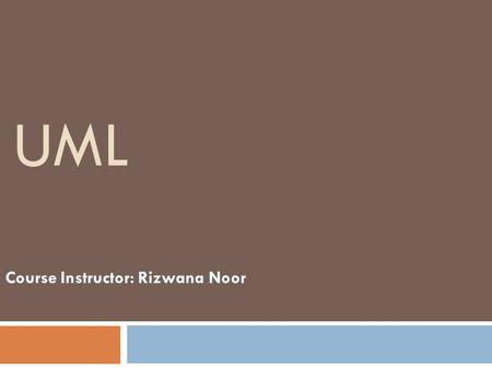 UML Course Instructor: Rizwana Noor. Overview  Modeling  What is UML?  Why UML?  UML Diagrams  Use Case  Components  Relationships  Notations.