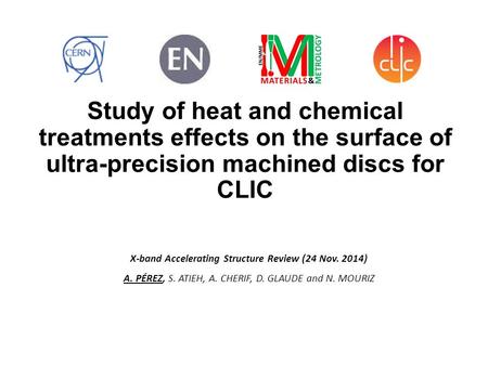 Study of heat and chemical treatments effects on the surface of ultra-precision machined discs for CLIC X-band Accelerating Structure Review (24 Nov. 2014)