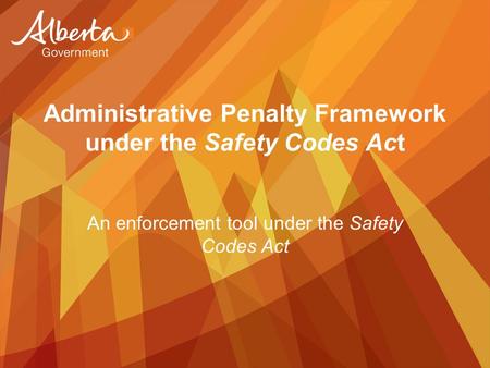 Administrative Penalty Framework under the Safety Codes Act An enforcement tool under the Safety Codes Act.