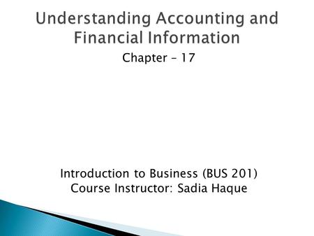 Chapter – 17 Introduction to Business (BUS 201) Course Instructor: Sadia Haque.