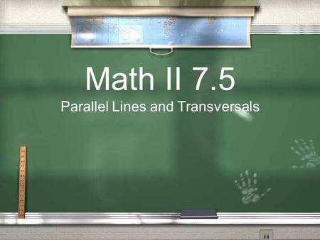Math II 7.5 Parallel Lines and Transversals. Activity Look at your assignment.