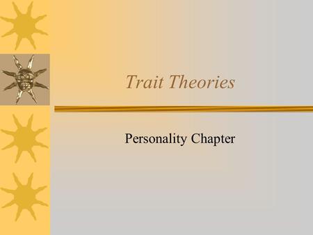 Trait Theories Personality Chapter. Personality Distinctive pattern of behavior, thoughts, motives, and emotions that characterize an individual over.