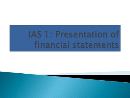  Prescribes basis for preparation of general purpose financial statements  Ensure comparability of entity’s financial statements.