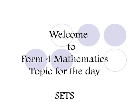 Welcome to Form 4 Mathematics Topic for the day SETS.