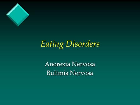 Eating Disorders Anorexia Nervosa Bulimia Nervosa.