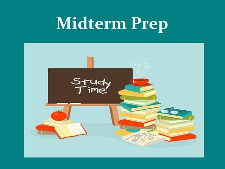 Midterm Prep. Midterm Schedule Wednesday, January 21  Math7:20 – 9:05  English 9:30 – 11:15  Conflicts12:30 – 2:15 Thursday, January 22  World Language7:20.