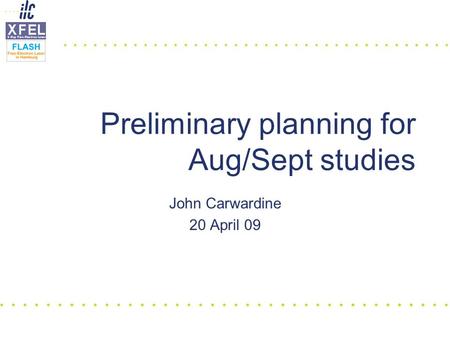 John Carwardine 20 April 09 Preliminary planning for Aug/Sept studies.