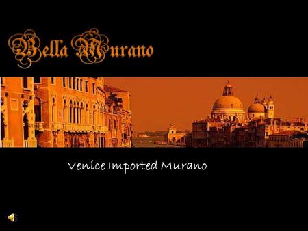 Venice Imported Murano. Bella Murano Jewelry Company started business in 1960. The beautiful island of Venice has brought us to appreciate the craftsmanship.
