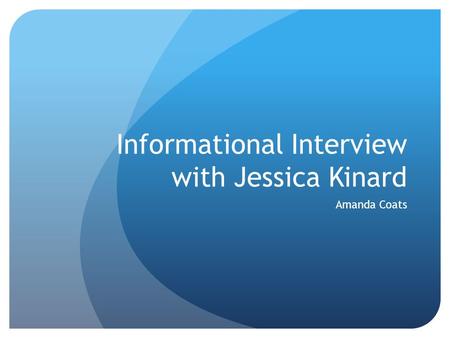 Informational Interview with Jessica Kinard Amanda Coats.