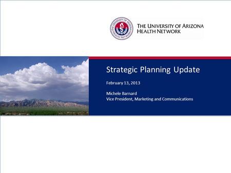 Strategic Planning Update February 13, 2013 Michele Barnard Vice President, Marketing and Communications 0.