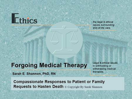 Compassionate Responses to Patient or Family Requests to Hasten Death © Copyright By Sarah Shannon Sarah E. Shannon, PhD, RN.