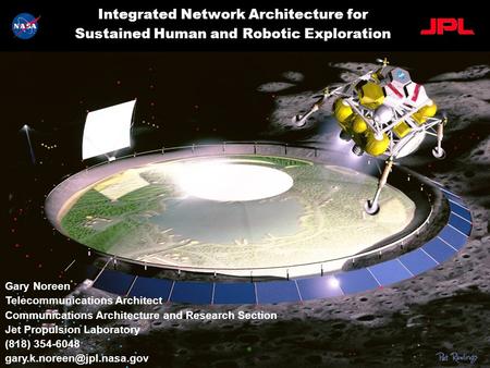 LuNet Integrated Network Architecture for Sustained Human and Robotic Exploration Gary Noreen Telecommunications Architect Communications Architecture.