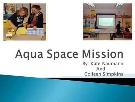 By: Kate Naumann And Colleen Simpkins. Aqua is a major international Earth Science satellite mission centered at NASA. It was launched on May 4, 2002.