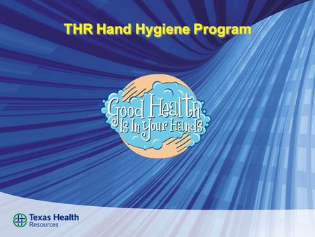 THR Hand Hygiene Program. Raise awareness about the importance of proper hand hygiene and improve hand washing behavior in participants. Discuss the impact.