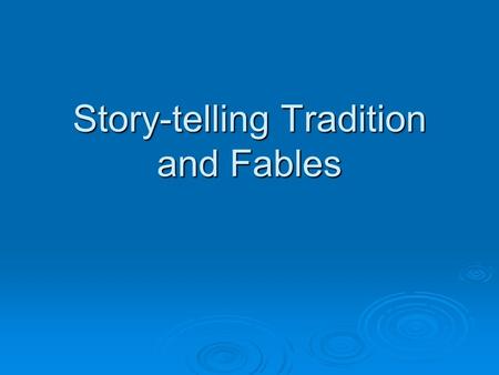 Story-telling Tradition and Fables. Story-telling  Stories are introduced mainly with the oral tradition which the people formulate, pick up, and carry.