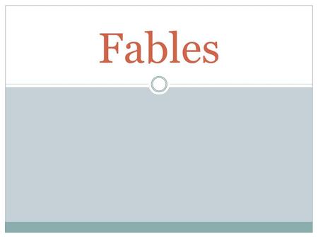 Fables. Fables are short stories Fables are fiction The characters are usually animals The animals talk and act like people There are usually 2 or 3 characters.