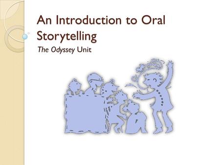An Introduction to Oral Storytelling The Odyssey Unit.