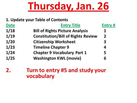 Thursday, Jan. 26 1. Update your Table of Contents DateEntry TitleEntry # 1/18Bill of Rights Picture Analysis 1 1/19Constitution/Bill of Rights Review.