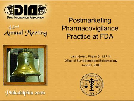 Postmarketing Pharmacovigilance Practice at FDA Lanh Green, Pharm.D., M.P.H. Office of Surveillance and Epidemiology June 21, 2006.