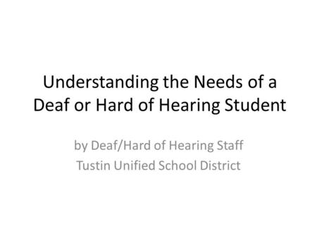 Understanding the Needs of a Deaf or Hard of Hearing Student