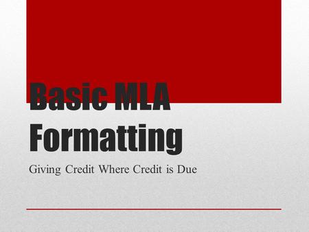 Basic MLA Formatting Giving Credit Where Credit is Due.