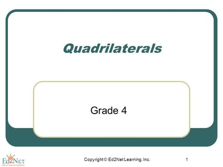 Copyright © Ed2Net Learning, Inc.1 Quadrilaterals Grade 4.