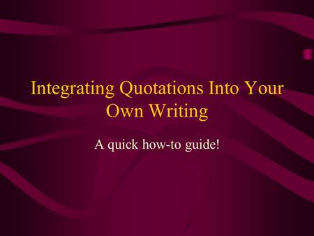 Integrating Quotations Into Your Own Writing A quick how-to guide!