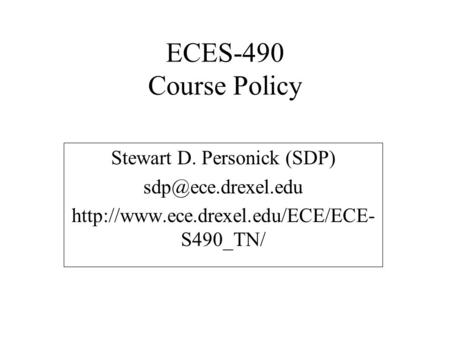 ECES-490 Course Policy Stewart D. Personick (SDP)  S490_TN/