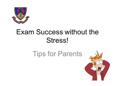 Exam Success without the Stress! Tips for Parents.