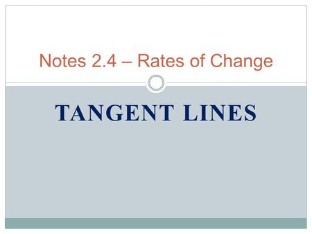 TANGENT LINES Notes 2.4 – Rates of Change. I. Average Rate of Change A.) Def.- The average rate of change of f(x) on the interval [a, b] is.