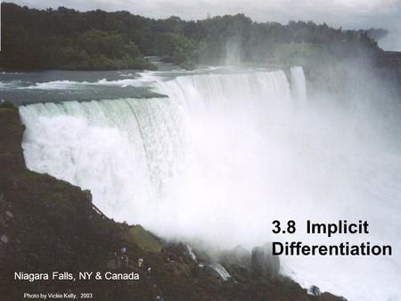 3.8 Implicit Differentiation Niagara Falls, NY & Canada Photo by Vickie Kelly, 2003.