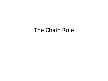 The Chain Rule. The Chain Rule Case I z x y t t start with z z is a function of x and y x and y are functions of t Put the appropriate derivatives along.