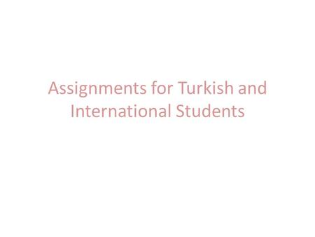 Assignments for Turkish and International Students.