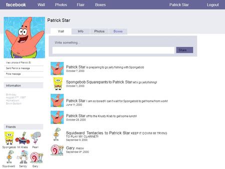 Facebook Patrick Star WallPhotosFlairBoxesPatrick StarLogout View photos of Patrick (5) Send Patrick a message Poke message Wall InfoPhotosBoxes Write.