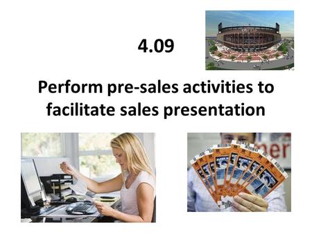 Perform pre-sales activities to facilitate sales presentation 4.09.