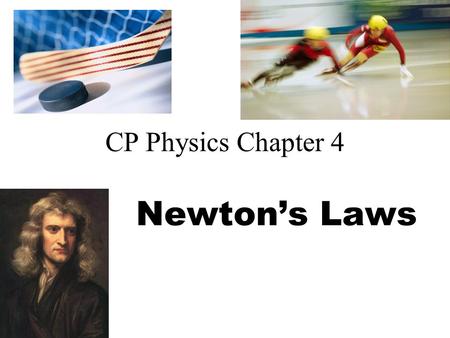 CP Physics Chapter 4 Newton’s Laws Force Force (F) is a push or a pull Measured in Newtons (N) for SI, pounds (lb) in US. (4.45 N = 1 lb) It has magnitude.