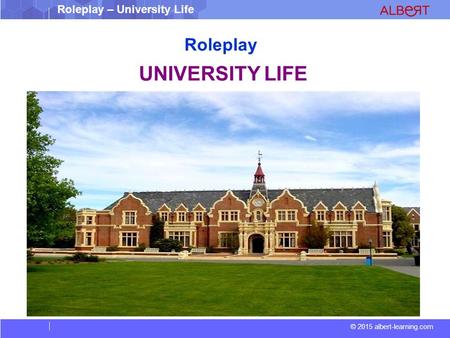 © 2015 albert-learning.com Roleplay – University Life Roleplay UNIVERSITY LIFE.