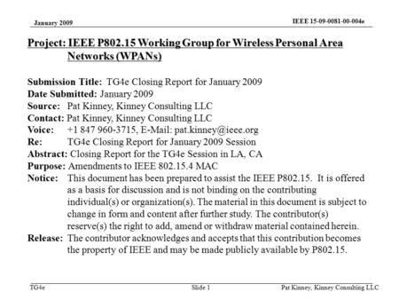 TG4e January 2009 IEEE 15-09-0081-00-004e Pat Kinney, Kinney Consulting LLC Slide 1 Project: IEEE P802.15 Working Group for Wireless Personal Area Networks.