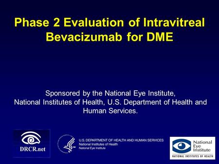 Phase 2 Evaluation of Intravitreal Bevacizumab for DME Sponsored by the National Eye Institute, National Institutes of Health, U.S. Department of Health.