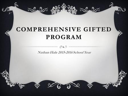 COMPREHENSIVE GIFTED PROGRAM Nathan Hale 2015-2016 School Year.