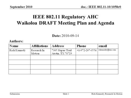 Doc.: IEEE 802.11-10/1058r0 Submission September 2010 Rich Kennedy, Research In MotionSlide 1 IEEE 802.11 Regulatory AHC Waikoloa DRAFT Meeting Plan and.