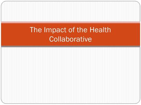 The Impact of the Health Collaborative. Current day mission and role Origin Iameter Study Resulting change in payment Physician drain.