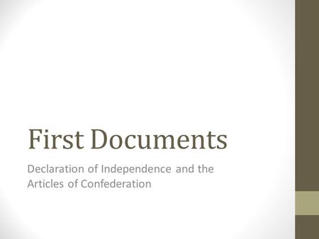 First Documents Declaration of Independence and the Articles of Confederation.